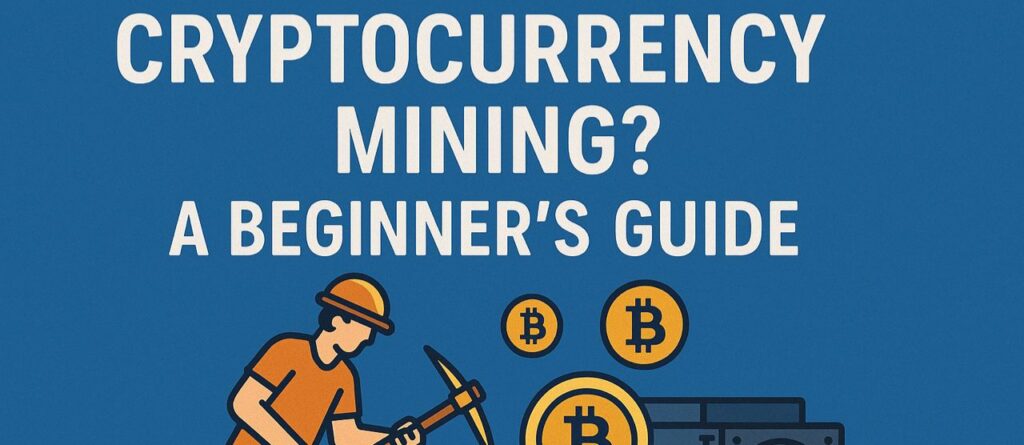 What is cryptocurrency mining
